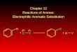 Chapter 12 Reactions of Arenes: Electrophilic Aromatic Substitution HE+ EY + HY ++++ ––––