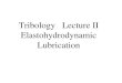 Tribology Lecture II Elastohydrodynamic Lubrication