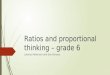 Ratios and proportional thinking – grade 6 Latanya Robinson and Sue Gonyou