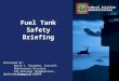 Developed By: Federal Aviation Administration Mario L. Giordano, Aircraft Maintenance Division FAA National Headquarters, Washington, DC Fuel Tank Safety