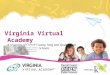 Virginia Virtual Academy A program of Carroll County, King and Queen, and Buena Vista City Public Schools