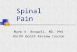 Spinal Pain Mark V. Boswell, MD, PhD ASIPP Board Review Course
