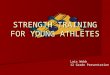 STRENGTH TRAINING FOR YOUNG ATHLETES Lois Webb 12 Grade Presentation