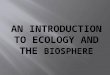 What is ecology?  Study of interactions between organisms and their environment.  The environment includes both biotic and abiotic factors.  Biotic