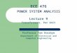 Lecture 9 Transformers, Per Unit Professor Tom Overbye Department of Electrical and Computer Engineering ECE 476 POWER SYSTEM ANALYSIS