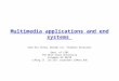 Multimedia applications and end systems Chao-kai Ching, George Lin, Yevgeniy Razuvayev Dept. of CS&E The Ohio State University Columbus OH 43210 (ching.17,