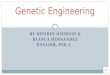 BY DESIREE OSORNIO & BLANCA HERNANDEZ ENGLISH, PER.2 Genetic Engineering