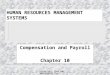 Copywrite C 1999 PMi  HUMAN RESOURCES MANAGEMENT SYSTEMS Compensation and Payroll Chapter 10