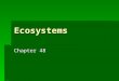 Ecosystems Chapter 48. Ecosystem An association of organisms and their physical environment, interconnected by ongoing flow of energy and a cycling of