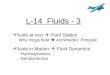 L-14 Fluids - 3 Fluids at rest  Fluid Statics Why things float  Archimedes’ Principle Fluids in Motion  Fluid Dynamics –Hydrodynamics –Aerodynamics