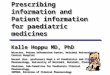 Prescribing information and Patient information for paediatric medicines Kalle Hoppu MD, PhD Director, Poison Information Centre, Helsinki University Central