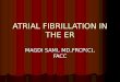 ATRIAL FIBRILLATION IN THE ER MAGDI SAMI, MD,FRCP(C), FACC