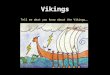 Vikings Tell me what you know about the Vikings…