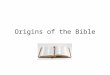 Origins of the Bible. Before 2000 BC No written language Stories told orally