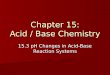 Chapter 15: Acid / Base Chemistry 15.3 pH Changes in Acid-Base Reaction Systems