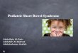 Pediatric Short Bowel Syndrome AbdulAziz Al-Gain Abdullah Al-Rashed Abdulrahman Arafah A