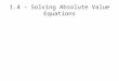 1.4 – Solving Absolute Value Equations. Absolute Value