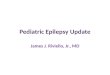 Pediatric Epilepsy Update James J. Riviello, Jr., MD