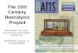 The 20th Century Reanalysis Project Jeff Whitaker, Gil Compo, Nobuki Matsui and Prashant Sardesmukh NOAA/ESRL and Univ. of Colorado/CIRES