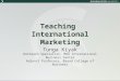 Teaching International Marketing Tunga Kiyak Outreach Specialist, MSU International Business Center Adjunct Professor, Broad College of Business