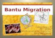Bantu Migration Global History 9 Mrs. Rolince North Syracuse Junior High School jrolince@nscsd.org