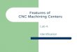 Features of CNC Machining Centers Lab 4: Identification
