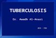 TUBERCULOSIS Dr. Awadh Al-Anazi 2015 - 1436. Objectives By the end of this lecture, students should know the following about Tuberculosis: Overview of