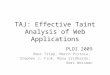 TAJ: Effective Taint Analysis of Web Applications PLDI 2009 Omer Tripp, Marco Pistoia, Stephen J. Fink, Manu Sridharan, Omri Weisman