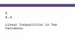 § 4.4 Linear Inequalities in Two Variables. Blitzer, Intermediate Algebra, 5e – Slide #2 Section 4.4 Linear Inequalities in Two Variables Let’s consider