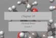 Chapter 19 Chemical Bonds Lesson 1. Chemical Bond Strong attractive force between atoms or ions in a molecule or compound. Formed by: –transferring e