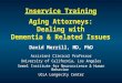 Inservice Training Aging Attorneys: Dealing with Dementia & Related Issues David Merrill, MD, PhD Assistant Clinical Professor University of California,