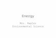 Energy Mrs. Naples Environmental Science. Nonrenewable Resources What is a nonrenewable resource? A material or energy source that ___________ be replaced