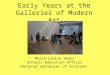 Early Years at the Galleries of Modern Art Marie-Louise Smoor Schools Education Officer National Galleries of Scotland