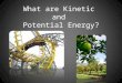 What are Kinetic and Potential Energy?. What is ENERGY? Energy is the ability to do work. Everything that happens in the world uses energy! Most of the