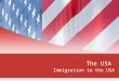 The USA Immigration to the USA Reasons for emigrating to the USA?  The reasons can be divided into two main categories:  Push Factors – these are things