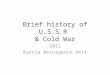 Brief history of U.S.S.R & Cold War 2011 Russia Resurgence Unit