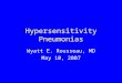 Eosinophilic and Hypersensitivity Pneumonias Wyatt E. Rousseau, MD