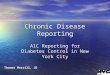 Chronic Disease Reporting A1C Reporting for Diabetes Control in New York City Thomas Merrill, JD