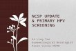 Ai Ling Tan Gynaecological Oncologist Ascot Clinic/ADHB NCSP UPDATE & PRIMARY HPV SCREENING