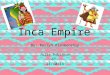 Inca Empire By: Roslyn Blankenship Julie Robinson 6 th 11/10/14