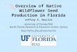 Overview of Native Wildflower Seed Production in Florida Jeffrey G. Norcini University of Florida/IFAS North Florida Research & Education Center, Quincy