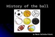 History of the ball by Marta Galińska-Falaki. Today every child, every age or gender, have one or more balls – material balls with a bell inside, ping-pong