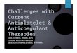 Challenges with Current Antiplatelet & Anticoagulant Therapies CAROLYN HEMPEL, PHARMD, BCPS CLINICAL ASSISTANT PROFESSOR UNIVERSITY AT BUFFALO SCHOOL OF