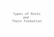 Types of Rocks and Their Formation. Sedimentary Rock Formation: Layers of sediment are deposited at the bottom of seas and lakes. Over millions of years,