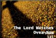 The Lord Watches Over You Psalm 121. 6 Do not be anxious about anything, but in everything, by prayer and petition, with thanksgiving, present your requests