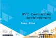 MVC Controller Architecture Deep Dive. Holistic Look Where do controllers fit?