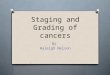 Staging and Grading of cancers By Haleigh Nelson