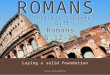 ROMANS Laying a solid foundation Romans 5:12-21 Jesse McLaughlin Christ’s Supreme Gift