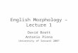 English Morphology – Lecture 1 David Brett Antonio Pinna University of Sassari 2007