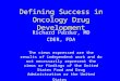 Defining Success in Oncology Drug Development Richard Pazdur, MD CDER, FDA The views expressed are the results of independent work and do not necessarily